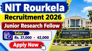 NIT Rourkela Junior Research Fellow Recruitment 2026 - Apply Online NIT Rourkela Junior Research Fellow Recruitment 2026 - Apply Online