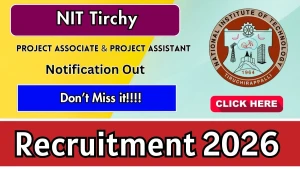 NIT Trichy Recruitment 2026 - Apply Offline for Project Associate, Project Assistant Posts
