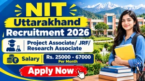 NIT Uttarakhand Recruitment 2026 - Walkin for JRF/ Project Associate/ Research Associate Posts