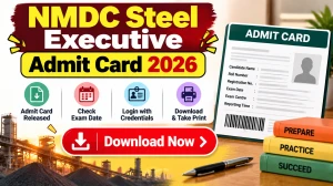 NMDC Steel Executive Admit Card 2026 Out - Download Hall Ticket at nsltd.in NMDC Steel Executive Admit Card 2026 Out - Download Hall Ticket at nsltd.in