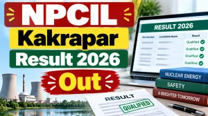 NPCIL Kakrapar Result 2026 - Check Merit List, Cut Off & Selected Candidates List