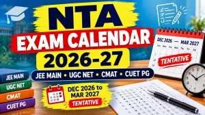 NTA Exam Calendar 2026-27 Out - Check JEE Main, NIFT, CMAT, CUET PG, UGC NET Exam Dates @ nta.ac.in