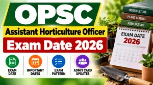 OPSC Assistant Horticulture Officer Exam Date 2026 Out - Check Schedule PDF at opsc.gov.in OPSC Assistant Horticulture Officer Exam Date 2026 Out - Check Schedule PDF at opsc.gov.in