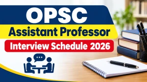 OPSC Assistant Professor Interview Schedule 2026 - Check Dates & Venue at opsc.gov.in OPSC Assistant Professor Interview Schedule 2026 - Check Dates & Venue at opsc.gov.in