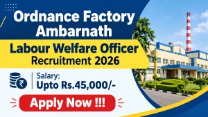 Ordnance Factory Ambarnath Labour Welfare Officer Recruitment 2026 - Apply Offline
