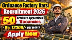 Ordnance Factory Itarsi Graduate Apprentices Recruitment 2026 Notification Out - Apply Offline for 50 Posts