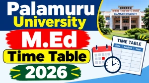 Palamuru University M.Ed Time Table 2026 Out - Download Exam Schedule Online @ palamuruuniversity.com