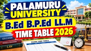 Palamuru University Time Table 2026 Out - Download B.P.Ed, B.Ed & LL.M Exam Schedule @ palamuruuniversity.com Palamuru University Time Table 2026 Out - Download B.P.Ed, B.Ed & LL.M Exam Schedule @ palamuruuniversity.com
