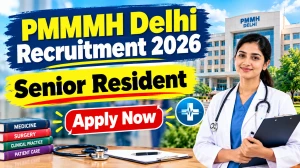 PMMMH Delhi Senior Resident Recruitment 2026 - Walkin for 10 Posts PMMMH Delhi Senior Resident Recruitment 2026 - Walkin for 10 Posts