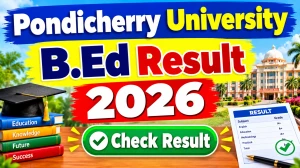 Pondicherry University B.Ed Result 2026 Out - Check 1st to 4th Semester Result at exam.pondiuni.edu.in