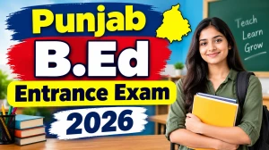 Punjab B.Ed Entrance Exam 2026 - Check Second Counselling & Allotment List Online @ punjabiuniversity.ac.in Punjab B.Ed Entrance Exam 2026 - Check Second Counselling & Allotment List Online @ punjabiuniversity.ac.in