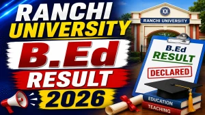 Ranchi University B.Ed Result 2026 Out -Direct Link to Check Year-II Result Online @ ranchiuniversity.co.in