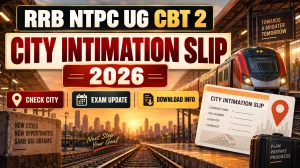 RRB NTPC UG CBT 2 City Intimation Slip 2026 Out - Check Exam City, Date & Direct Login Link RRB NTPC UG CBT 2 City Intimation Slip 2026 Out - Check Exam City, Date & Direct Login Link