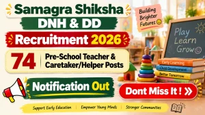 Samagra Shiksha DNH & DD Recruitment 2026 – Walk in for 74 Pre-School Teacher & Caretaker/Helper Posts