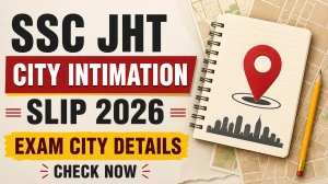 SSC JHT City Intimation Slip 2026 Out - Direct Link to Check Exam City @ssc.gov.in SSC JHT City Intimation Slip 2026 Out - Direct Link to Check Exam City @ssc.gov.in