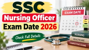 SSC Nursing Officer Exam Date 2026 - Check CBE Schedule, Vacancy & Exam Pattern at ssc.gov.in SSC Nursing Officer Exam Date 2026 - Check CBE Schedule, Vacancy & Exam Pattern at ssc.gov.in
