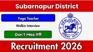 Subarnapur District Yoga Teacher Recruitment 2026 - Walkin for 13 Posts