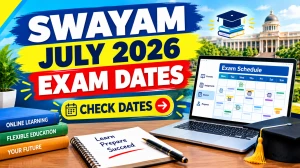 SWAYAM July 2026 Exam Date Announced - Check SWAYAM Schedule Online @ swayam.gov.in SWAYAM July 2026 Exam Date Announced - Check SWAYAM Schedule Online @ swayam.gov.in