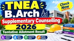 TNEA B.Arch Supplementary Counselling 2026 - Check Tentative Allotment Result at barch.tneaonline.org