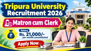 Tripura University Matron cum Clerk Recruitment 2026 - Walkin