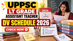 UPPSC LT Grade Assistant Teacher DV Schedule 2026 - Check Schedule PDF at uppsc.up.nic.in