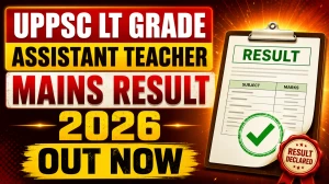 UPPSC LT Grade Assistant Teacher Mains Result 2026 Out – Check @uppsc.up.nic.in