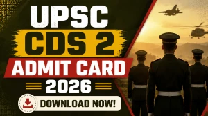 UPSC CDS 2 Admit Card 2026 Out - Download Hall Ticket at upsc.gov.in
