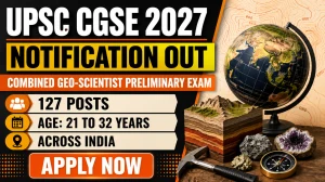 UPSC CGSE 2027 Notification Out - Combined Geo-Scientist Preliminary Exam for 127 Posts UPSC CGSE 2027 Notification Out - Combined Geo-Scientist Preliminary Exam for 127 Posts