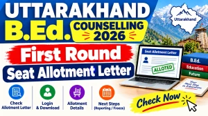 Uttarakhand B.Ed 2026 Counselling & Seat Allotment Letter Out - Check Status Online @ ssju.ac.in