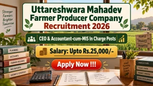 Uttareshwara Mahadev Farmer Producer Company Recruitment 2026 - Apply Offline for CEO & Accountant-cum-MIS In Charge Posts Uttareshwara Mahadev Farmer Producer Company Recruitment 2026 - Apply Offline for CEO & Accountant-cum-MIS In Charge Posts