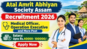 Atal Amrit Abhiyan Society Assam Recruitment 2026 – Apply Online for 17 Medical Officer,Operation Executive and More Posts