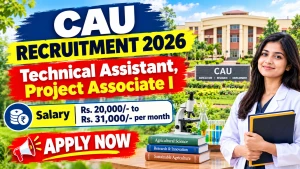 CAU Recruitment 2026 - Apply Offline for Technical Assistant, Project Associate I Posts