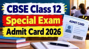 CBSE Class 12 Special Exam Admit Card 2026 Released, Download Hall Ticket CBSE Class 12 Special Exam Admit Card 2026 Released, Download Hall Ticket
