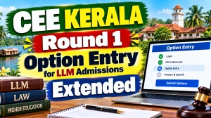 CEE Kerala Round 1 Option Entry for LLM Admissions Extended to October 8, 2026 CEE Kerala Round 1 Option Entry for LLM Admissions Extended to October 8, 2026