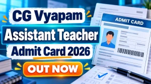 CG Vyapam Assistant Teacher Admit Card 2026 Out - Download Hall Ticket at vyapamcg.cgstate.gov.in