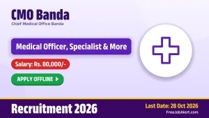 CMO Banda Recruitment 2026 – Apply Offline for 29 Medical Officer, Specialist and More Posts