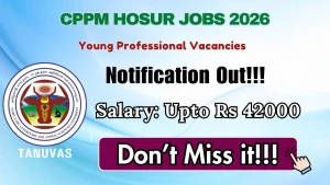 CPPM Hosur Young Professional Recruitment 2026 – Walk-in CPPM Hosur Young Professional Recruitment 2026 – Walk-in
