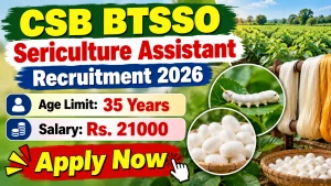 CSB BTSSO Sericulture Assistant Recruitment 2026 - Apply Online for 15 Posts