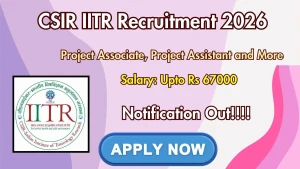 CSIR IITR Recruitment 2026 - Apply Online for 31 Project Associate, Project Assistant and More Posts