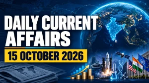 Daily Current Affairs – 15 October 2026 Daily Current Affairs – 15 October 2026