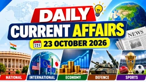 Daily Current Affairs – 23 October 2026 Daily Current Affairs – 23 October 2026