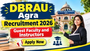 DBRAU Agra Recruitment 2026 - Walkin for 15 Guest Faculty and Instructors Posts DBRAU Agra Recruitment 2026 - Walkin for 15 Guest Faculty and Instructors Posts