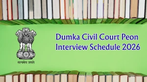 Dumka Civil Court Peon Interview Schedule 2026 Out - Check Roll Number Wise Interview Dates PDF Dumka Civil Court Peon Interview Schedule 2026 Out - Check Roll Number Wise Interview Dates PDF