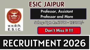ESIC Jaipur Recruitment 2026 – Walk-in for 25 Professor, Assistant Professor and More Posts