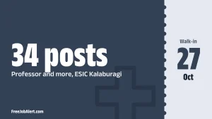 ESIC Kalaburagi Teaching Recruitment 2026 – Walk-in for 34 Professor, Associate & Assistant Professor Posts