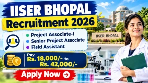 IISER Bhopal Recruitment 2026 - Apply Online for Field Assistant, Project Associate I and More Posts