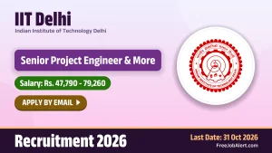 IIT Delhi Recruitment 2026 – Apply Online for Senior Project Engineer, Senior Project Assistant Posts