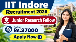 IIT Indore Junior Research Fellow Recruitment 2026 – Apply Online IIT Indore Junior Research Fellow Recruitment 2026 – Apply Online