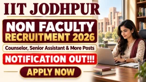 IIT Jodhpur Non Faculty Recruitment 2026 - Apply Online for 20 Counselor, Senior Assistant and More Posts