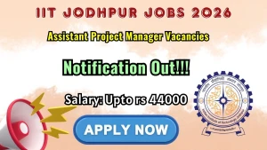 IIT Jodhpur Assistant Project Manager Recruitment 2026 – Apply Online
